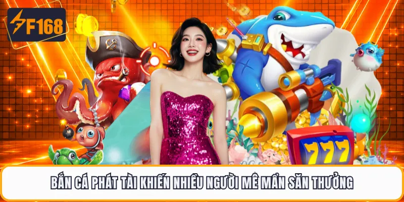 Bắn Cá Phát Tài Khiến Nhiều Người Mê Mẩn Săn Thưởng