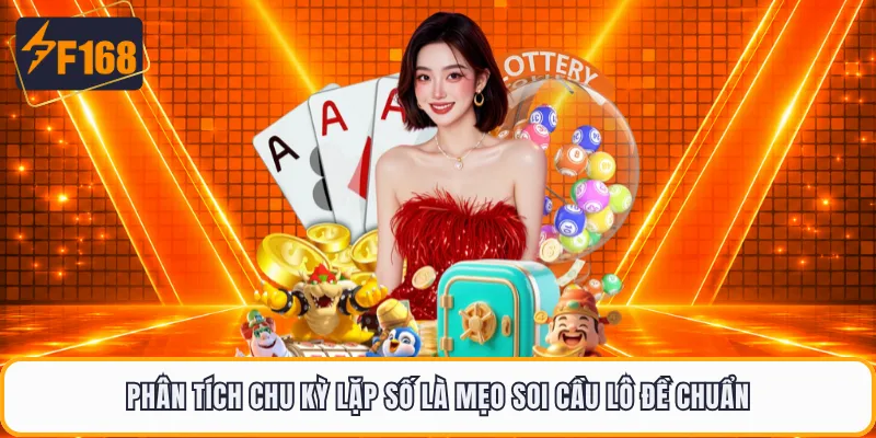 Phân tích chu kỳ lặp số là mẹo soi cầu lô đề chuẩn