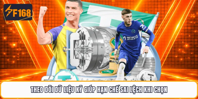 Theo dõi dữ liệu kỹ giúp hạn chế sai lệch khi chọn