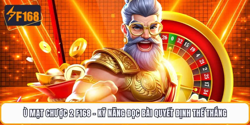 Ù Mạt Chược 2 F168 - Kỹ Năng Đọc Bài Quyết Định Thế Thắng